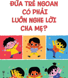 Đứa Trẻ Ngoan Có Phải Luôn Nghe Lời Cha Mẹ